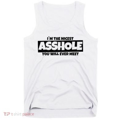 Im The Nicest Asshole You Will Ever Meet Tank Top