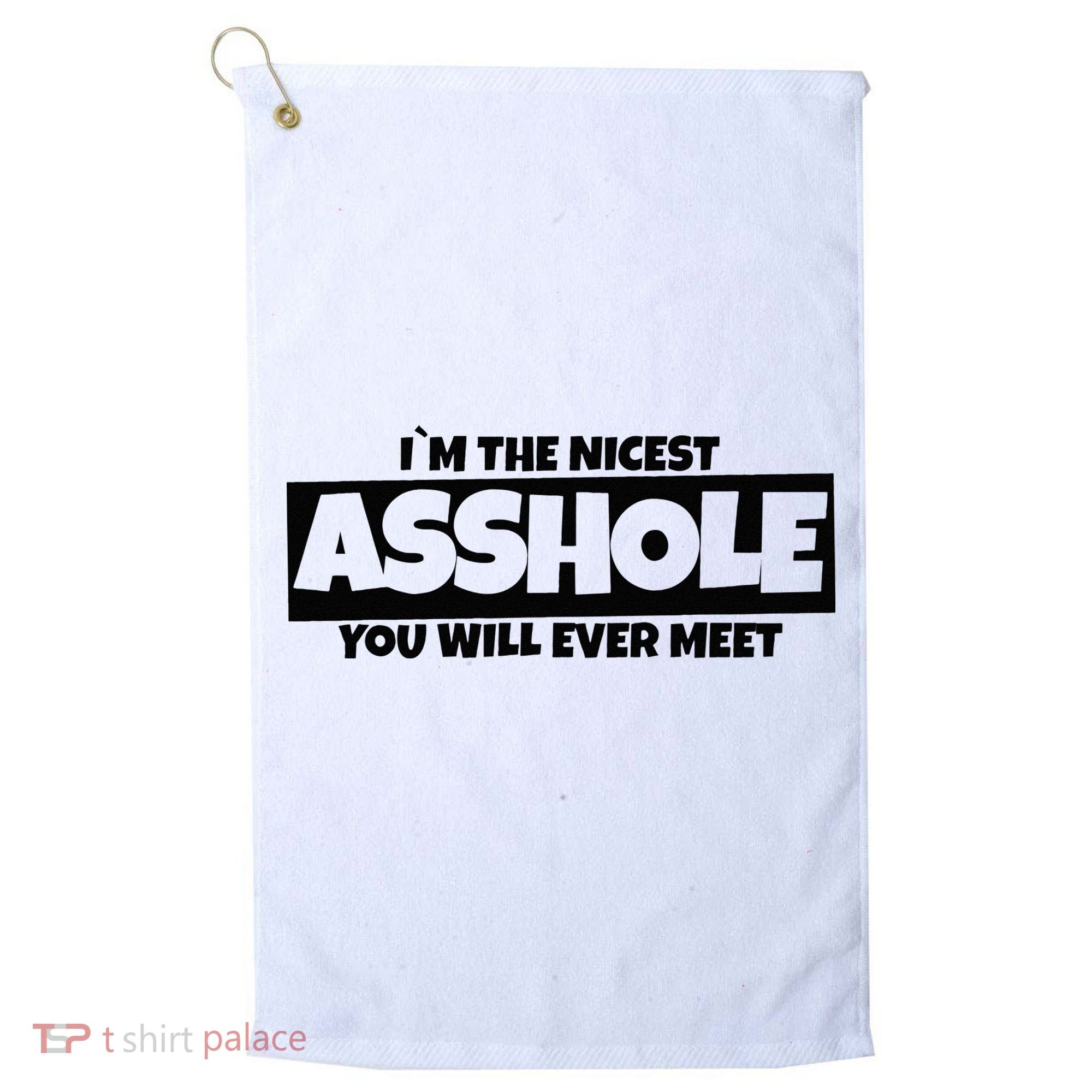 Im The Nicest Asshole You Will Ever Meet Golf Towel