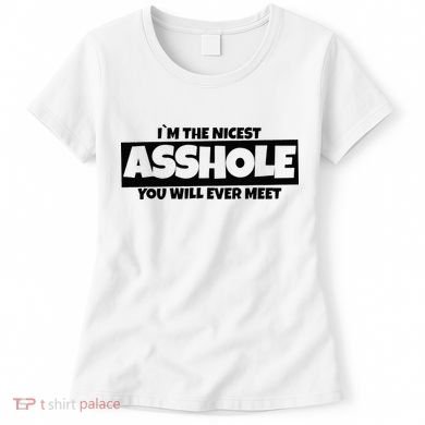 Im The Nicest Asshole You Will Ever Meet Women's T-Shirt