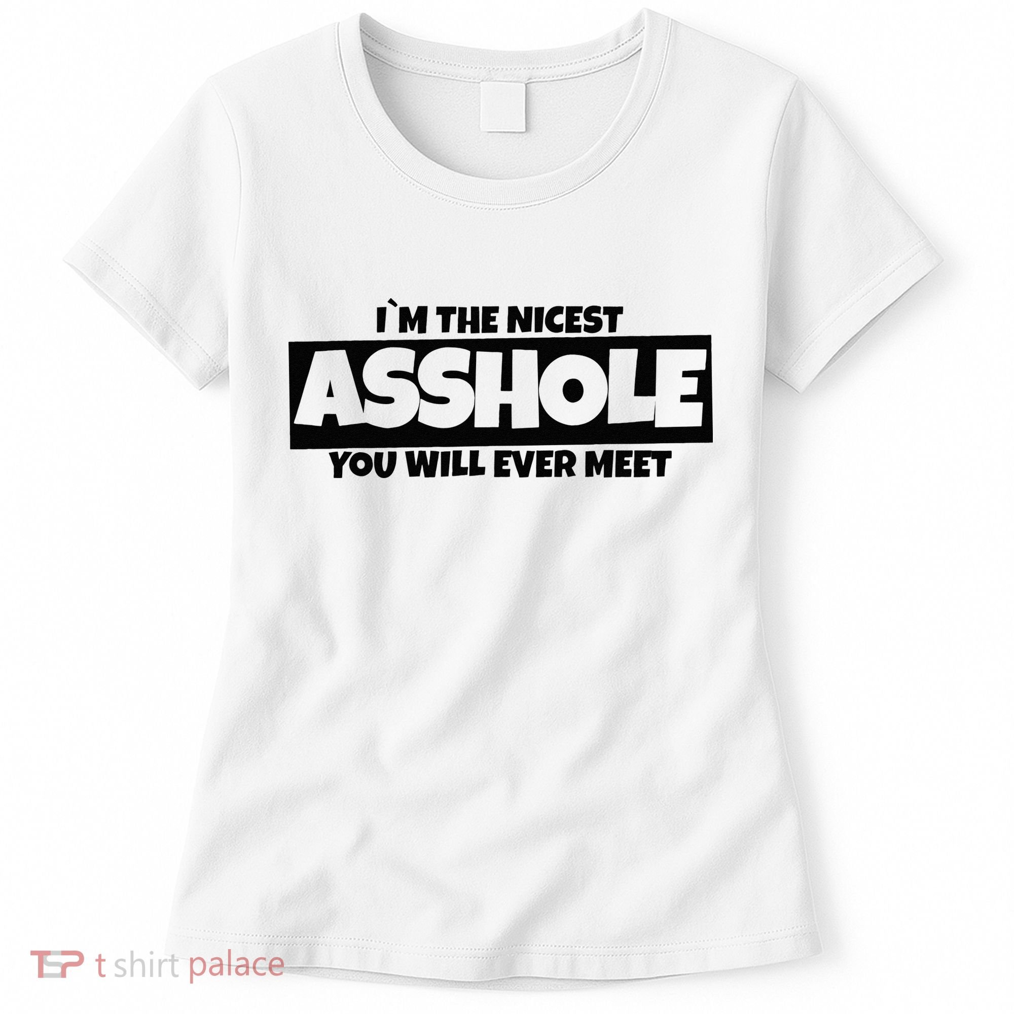 Im The Nicest Asshole You Will Ever Meet Women's T-Shirt