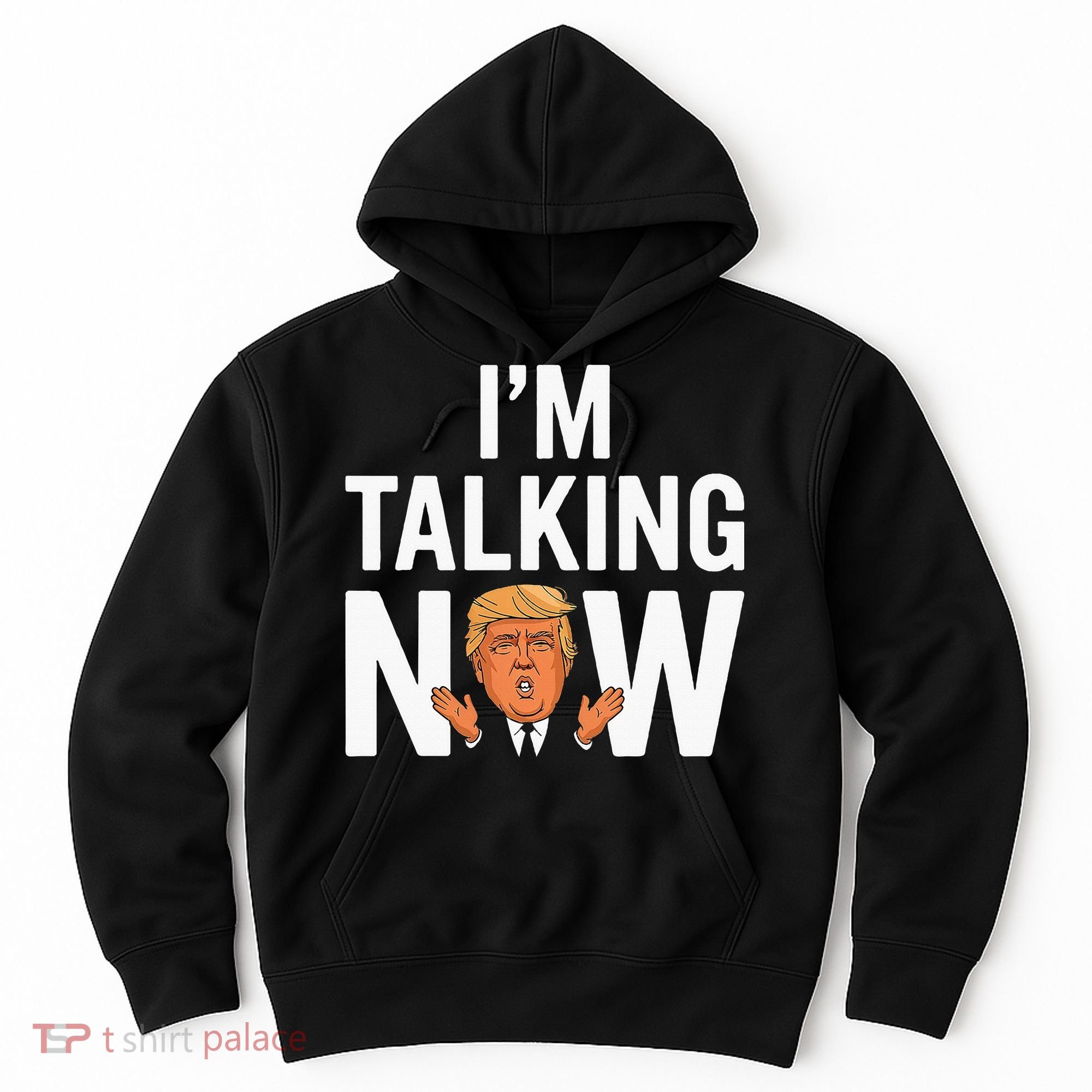 IM Talking Now Trump 2024 President Trump 2024 Hoodie