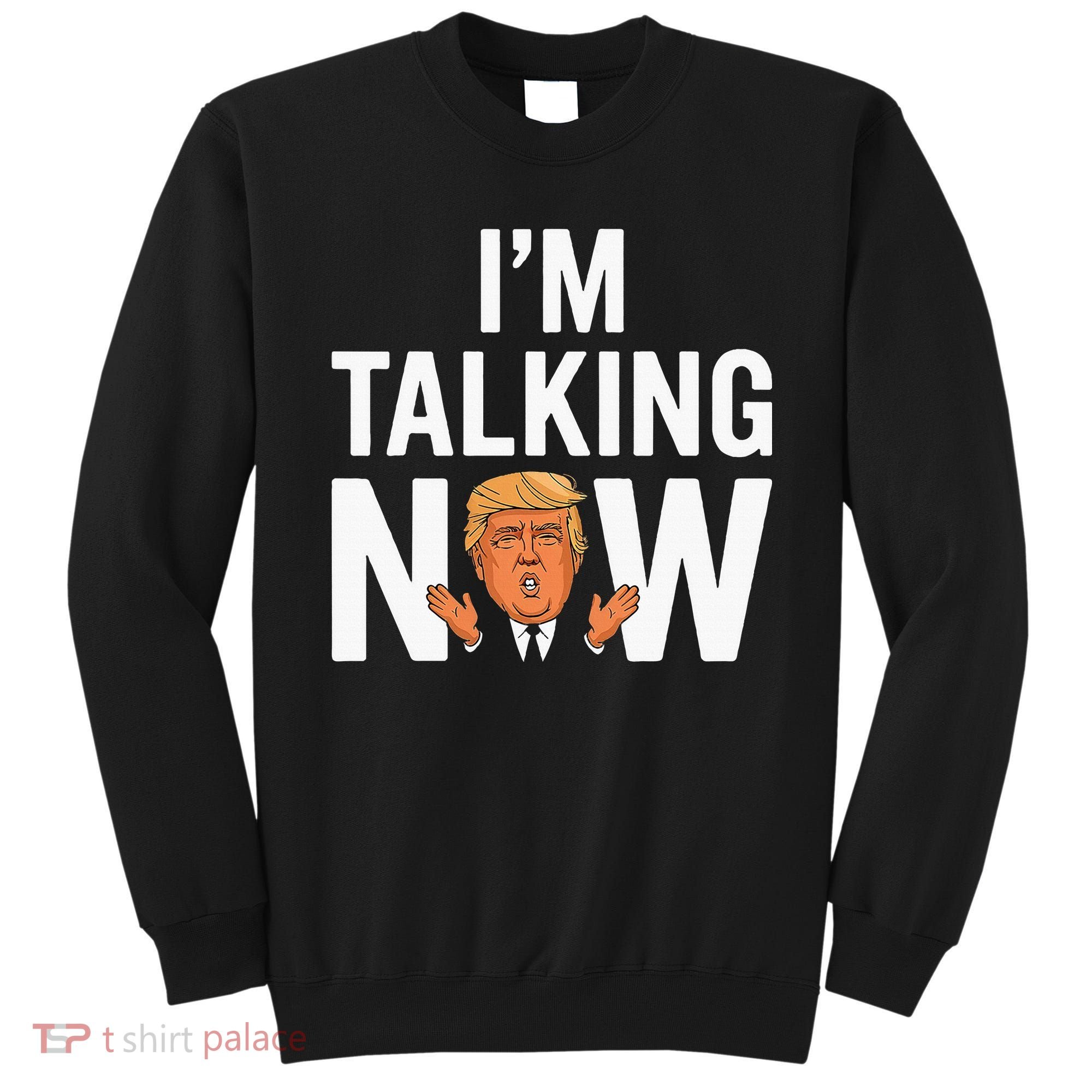 IM Talking Now Trump 2024 President Trump 2024 Sweatshirt
