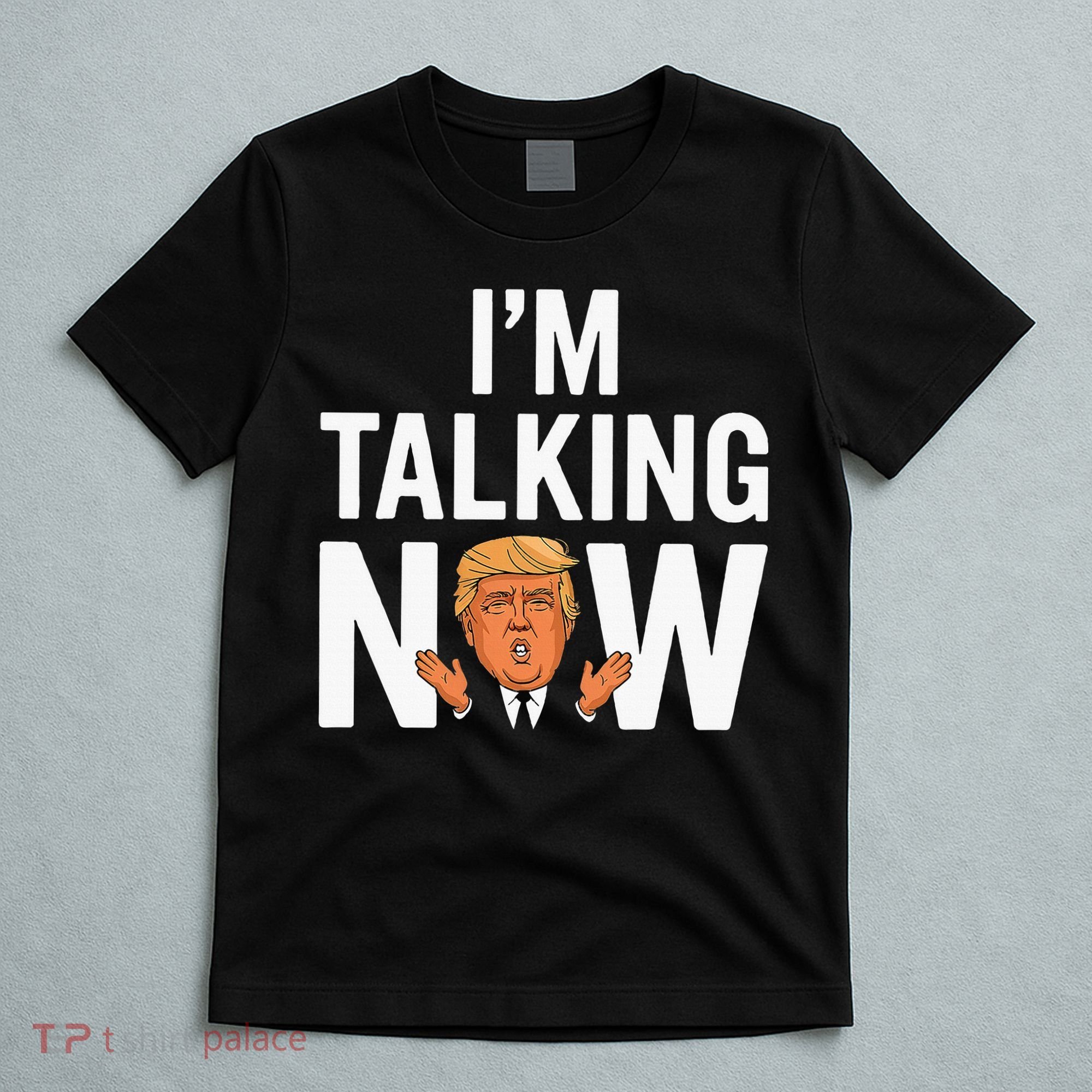 IM Talking Now Trump 2024 President Trump 2024 T-Shirt