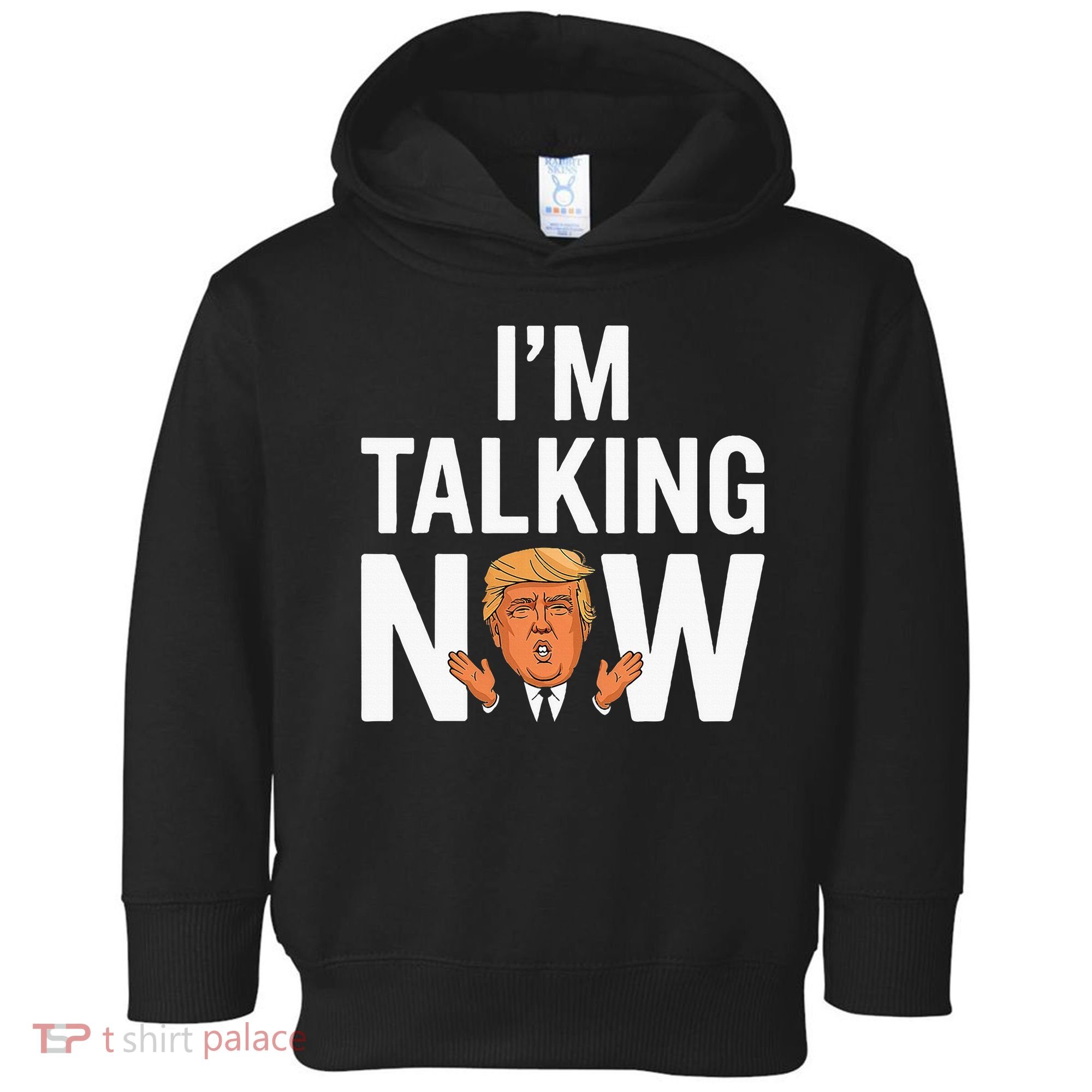 IM Talking Now Trump 2024 President Trump 2024 Toddler Hoodie