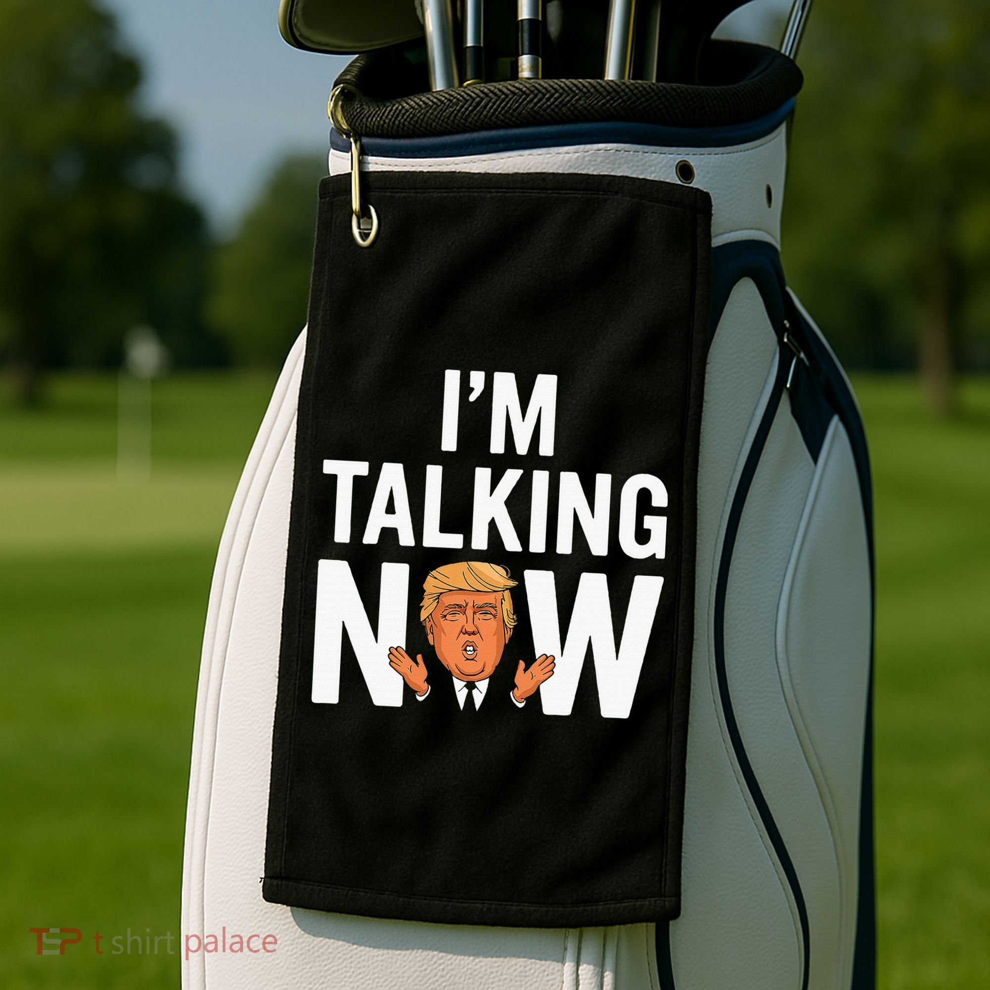 IM Talking Now Trump 2024 President Trump 2024 Golf Towel