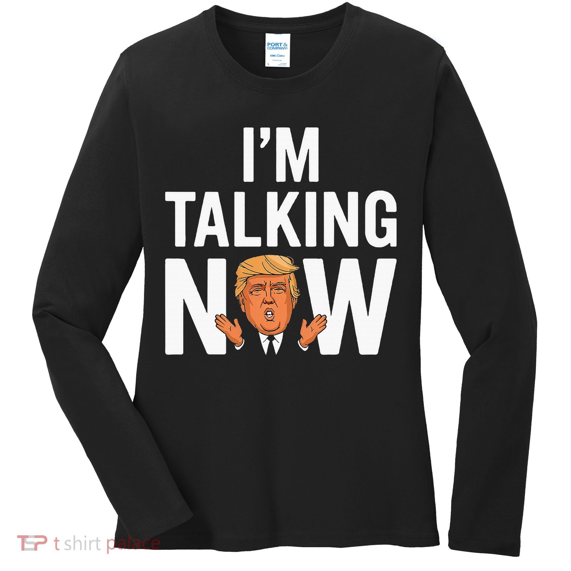 IM Talking Now Trump 2024 President Trump 2024 Women's Long Sleeve Shirt