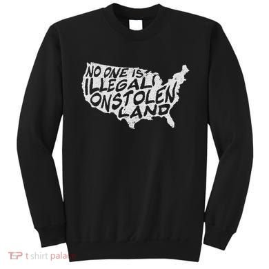 Immigrant T No One Is Illegal On Stolen Land Sweatshirt