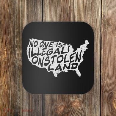 Immigrant T No One Is Illegal On Stolen Land Coaster