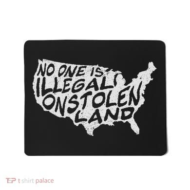 Immigrant T No One Is Illegal On Stolen Land Mousepad