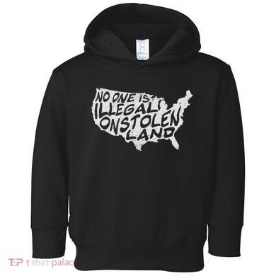 Immigrant T No One Is Illegal On Stolen Land Toddler Hoodie
