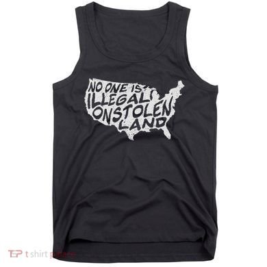 Immigrant T No One Is Illegal On Stolen Land Tank Top