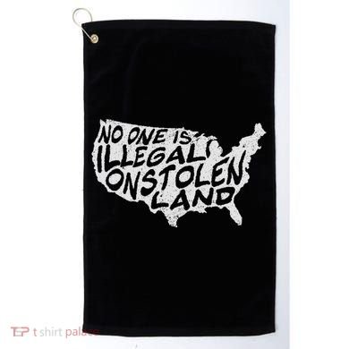 Immigrant T No One Is Illegal On Stolen Land Golf Towel
