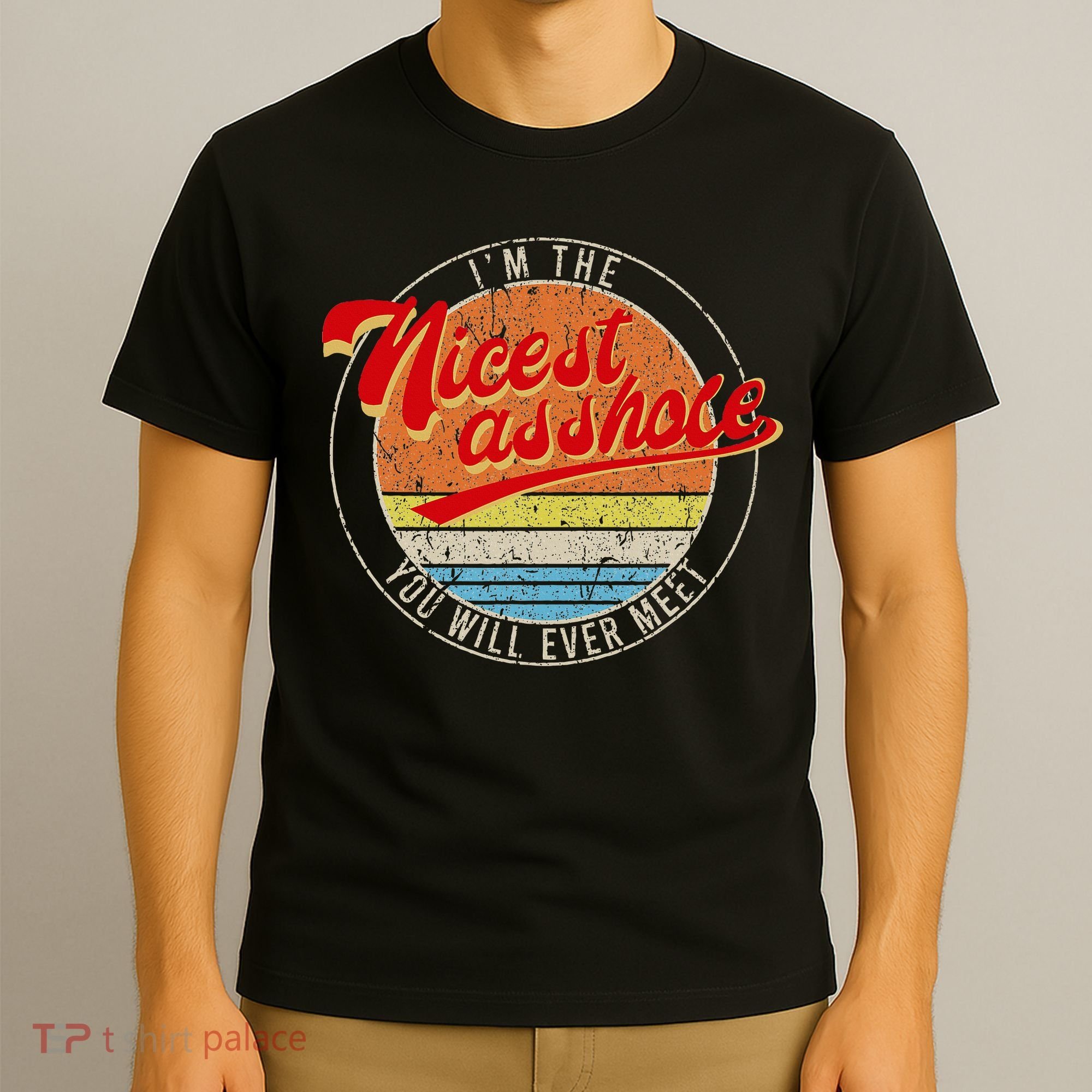 I'm The Nicest Asshole You'll Ever Meet Funny Saying T-Shirt