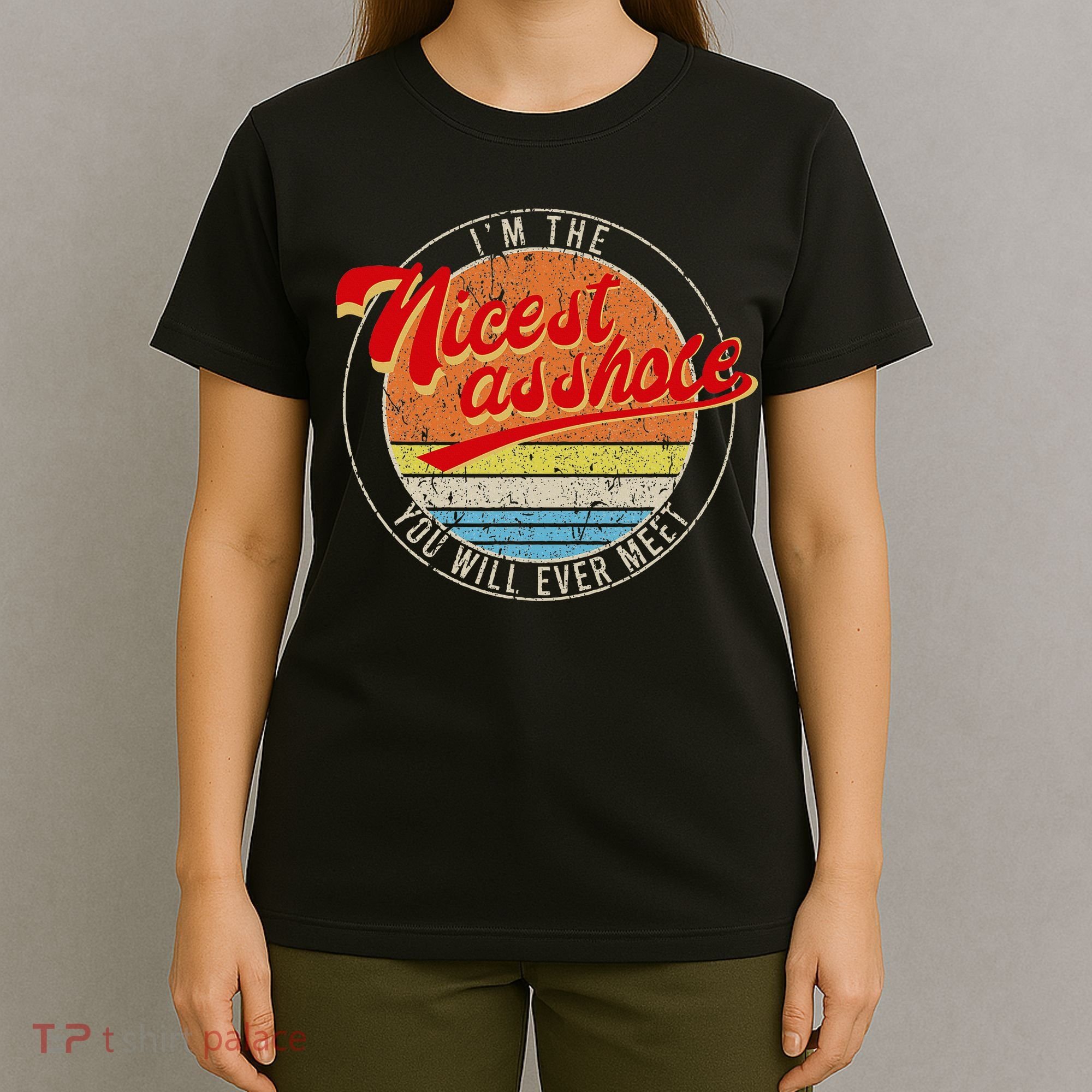 I'm The Nicest Asshole You'll Ever Meet Funny Saying T-Shirt