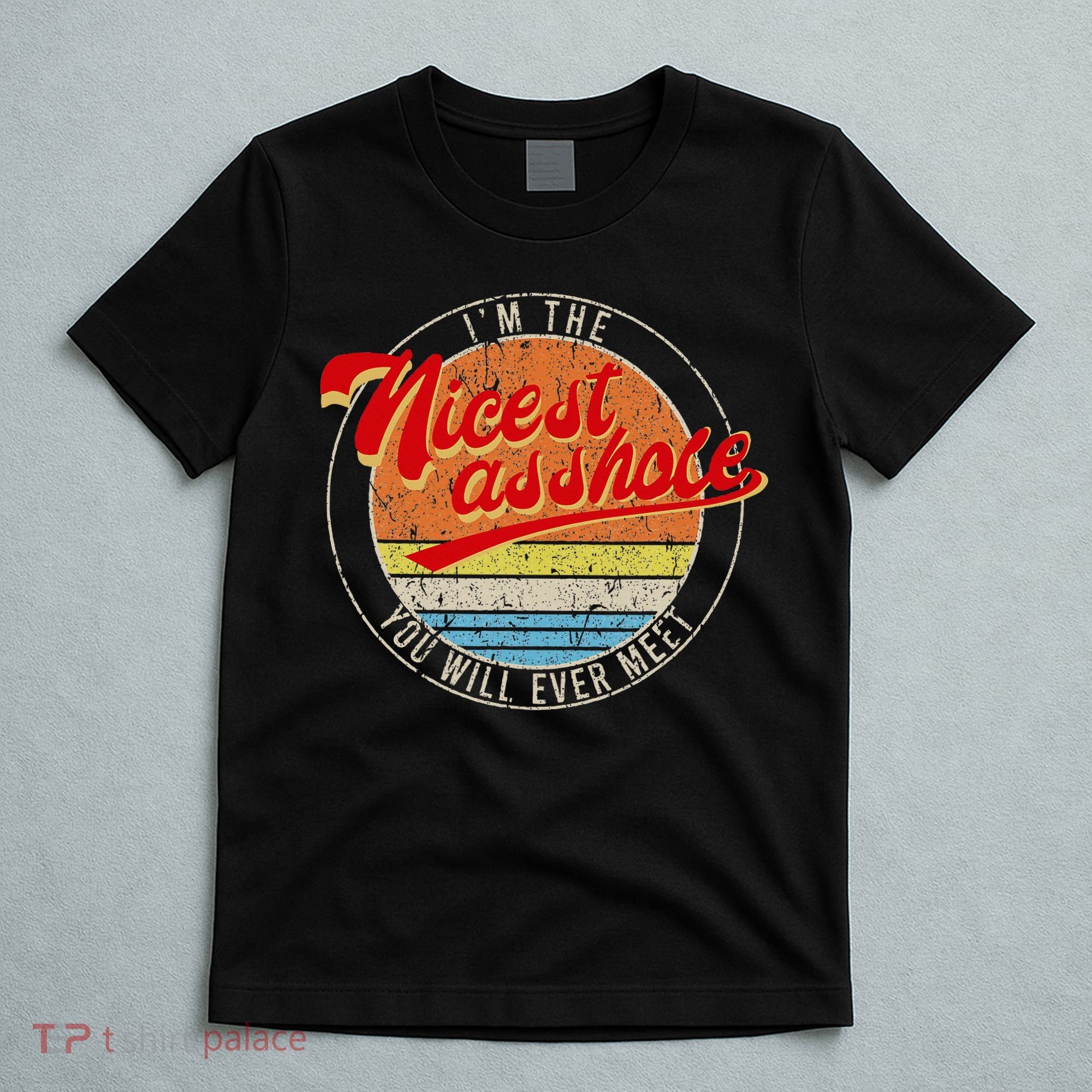 I'm The Nicest Asshole You'll Ever Meet Funny Saying T-Shirt