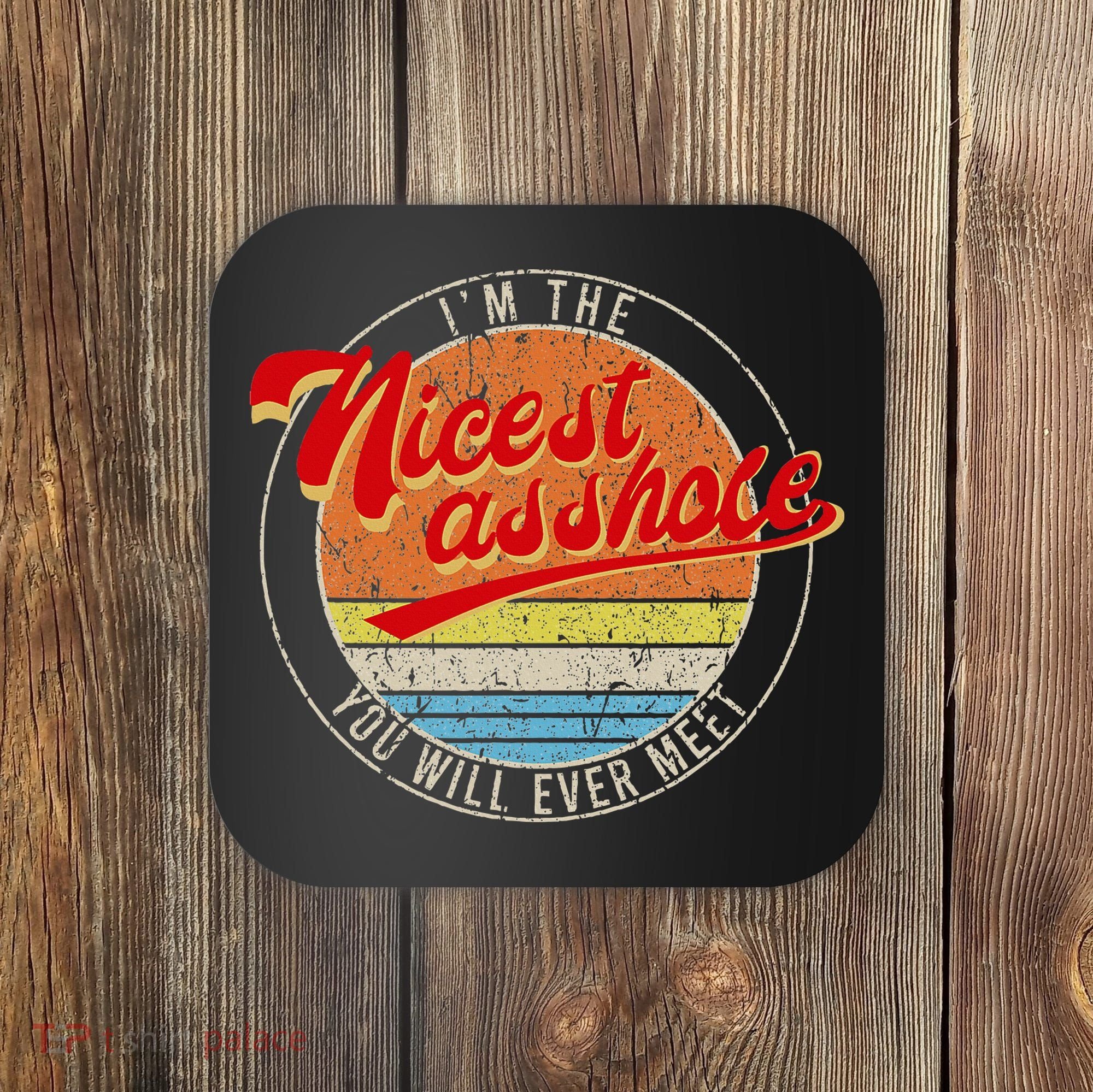I'm The Nicest Asshole You'll Ever Meet Funny Saying Coaster