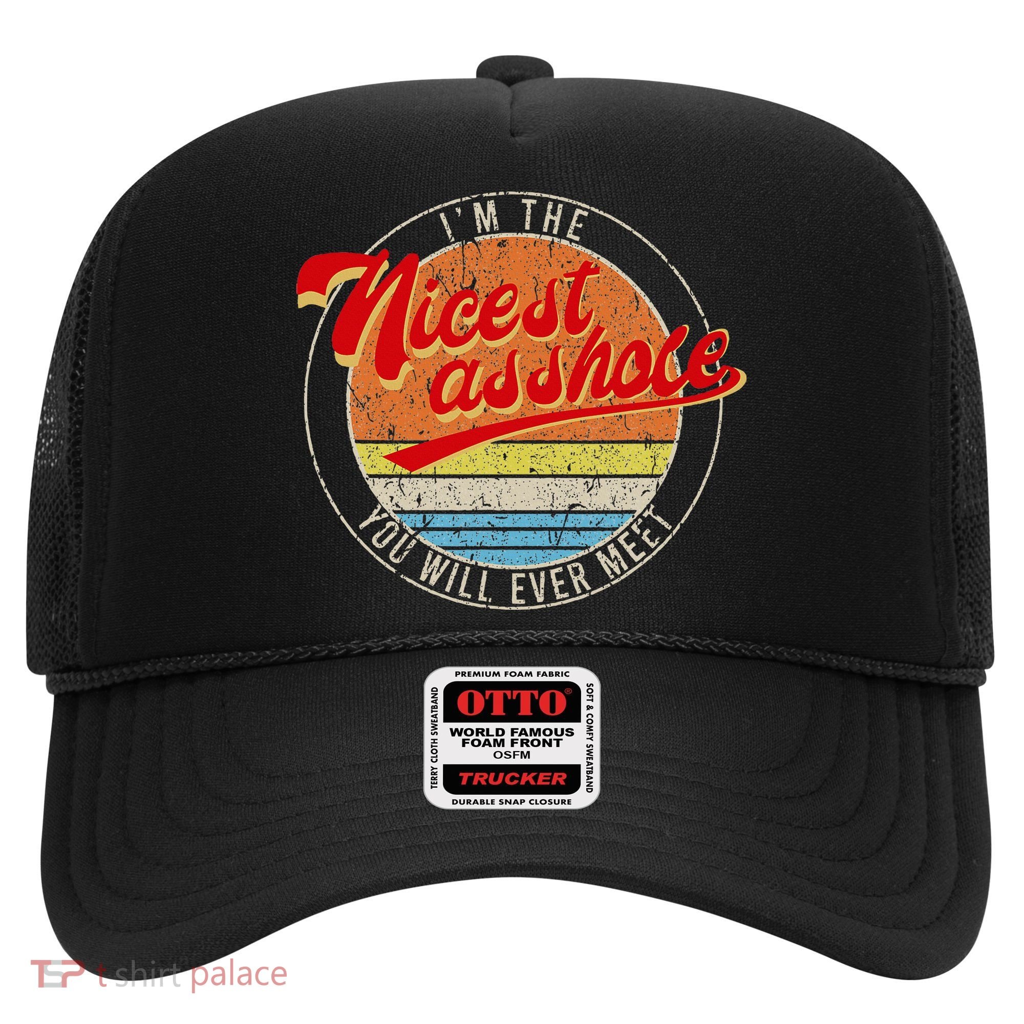 I'm The Nicest Asshole You'll Ever Meet Funny Saying Hat