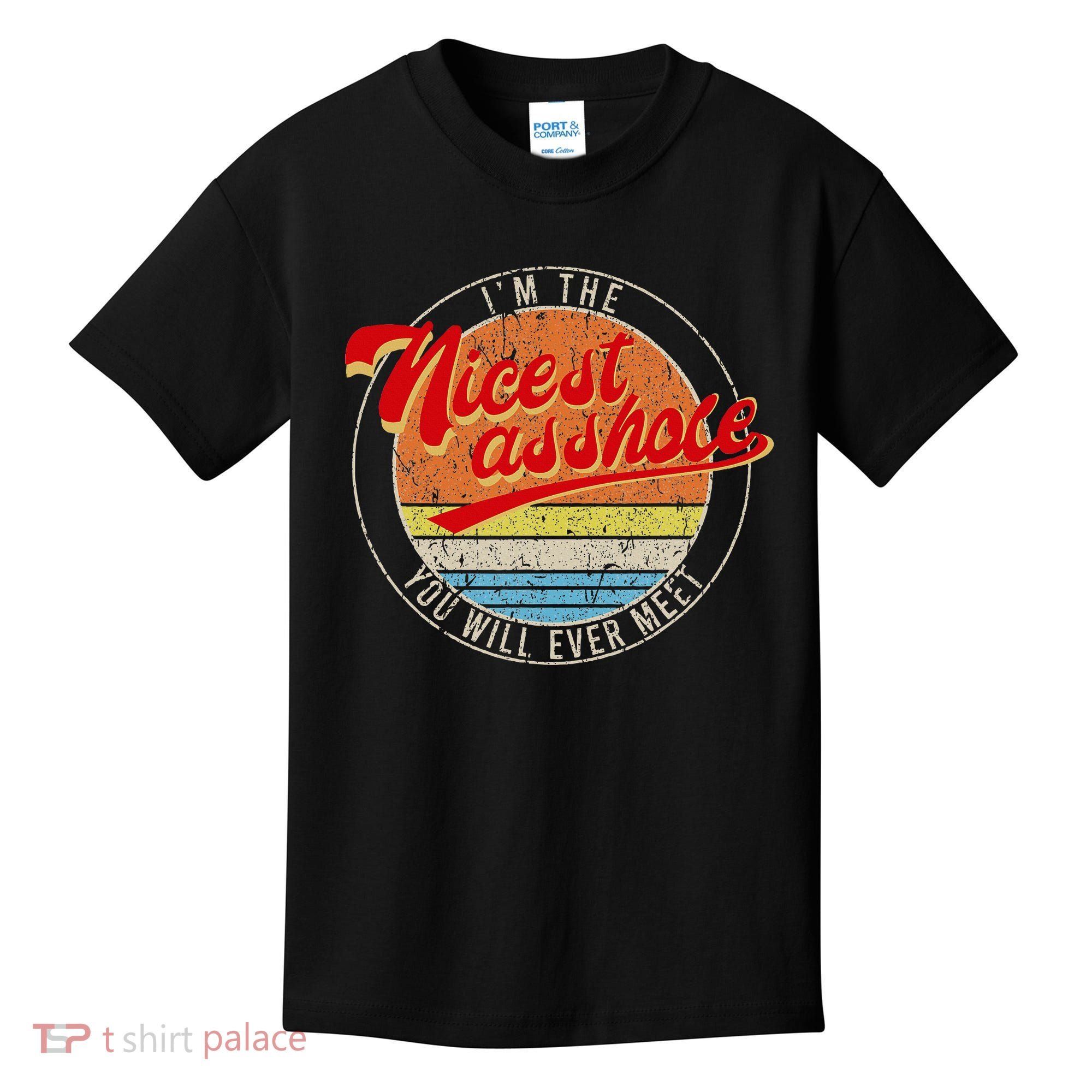 I'm The Nicest Asshole You'll Ever Meet Funny Saying Kids T-Shirt