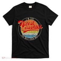 IM The Nicest Asshole YouLl Ever Meet Funny Saying T-Shirt thumb 0