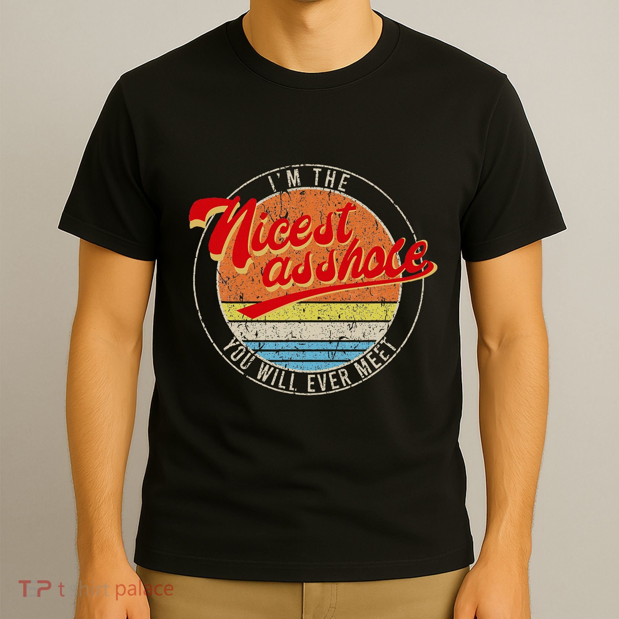 IM The Nicest Asshole YouLl Ever Meet Funny Saying T-Shirt