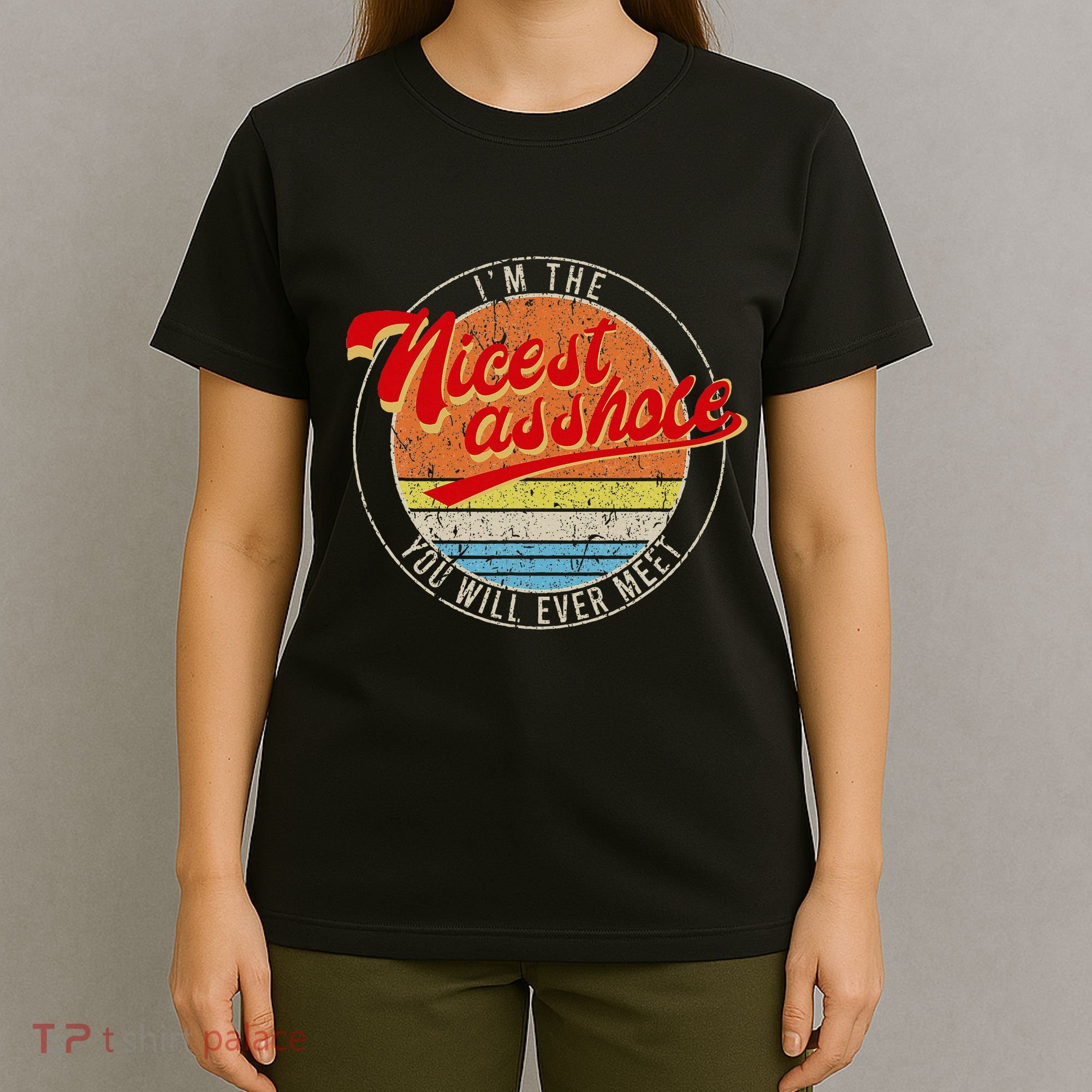 IM The Nicest Asshole YouLl Ever Meet Funny Saying T-Shirt