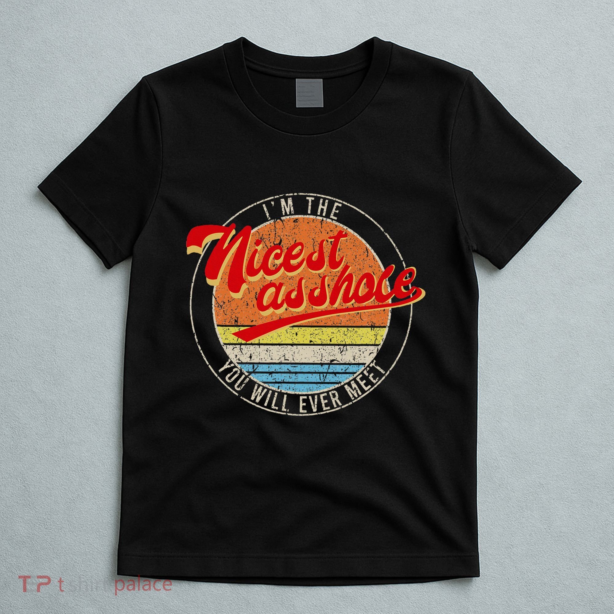 IM The Nicest Asshole YouLl Ever Meet Funny Saying T-Shirt