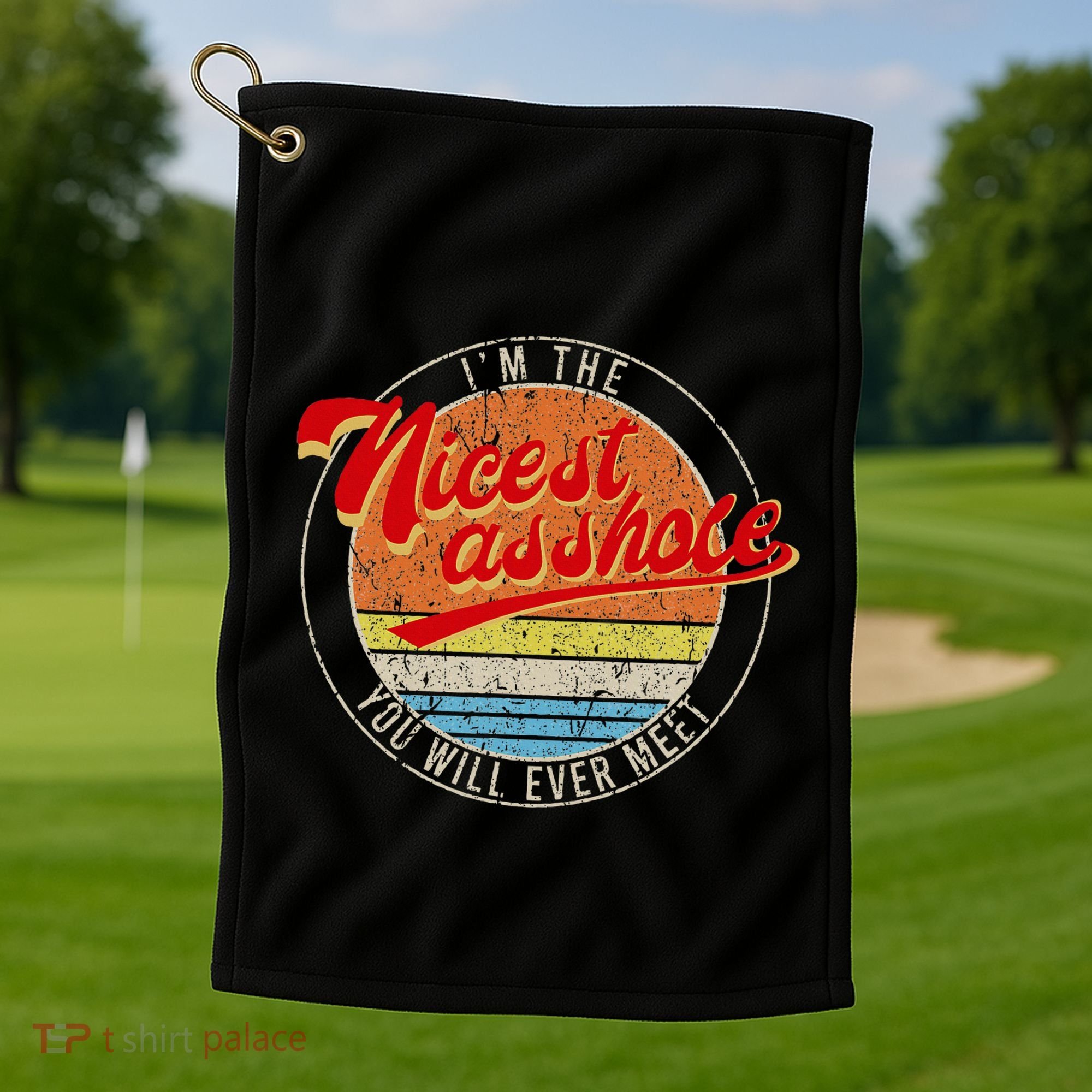 IM The Nicest Asshole YouLl Ever Meet Funny Saying Golf Towel