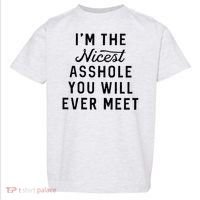 I'm The Nicest Asshole You Will Ever Meet Toddler T-Shirt thumb 0