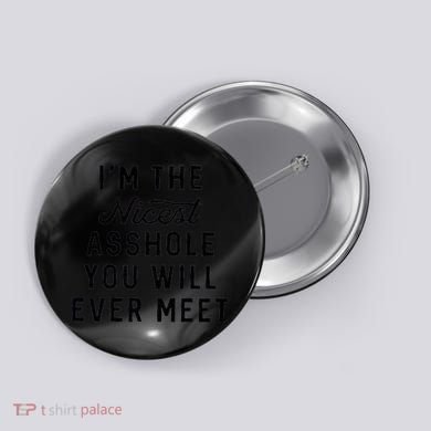 I'm The Nicest Asshole You Will Ever Meet Button
