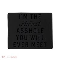 I'm The Nicest Asshole You Will Ever Meet Mousepad thumb 0