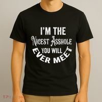 Im The Nicest Asshole You Will Ever Meet Funny Sarcastic T-Shirt thumb 3