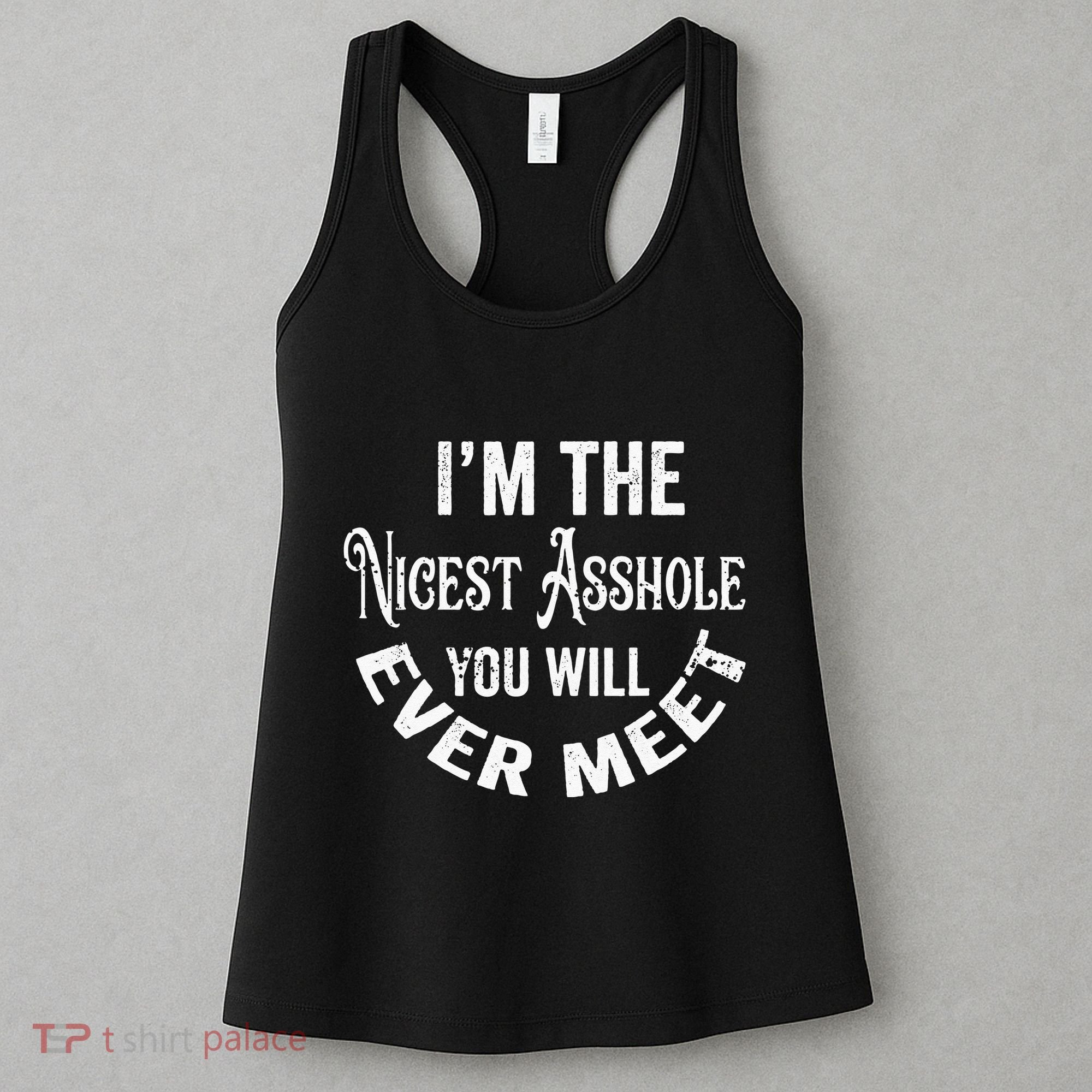 Im The Nicest Asshole You Will Ever Meet Funny Sarcastic Women's Tank Top