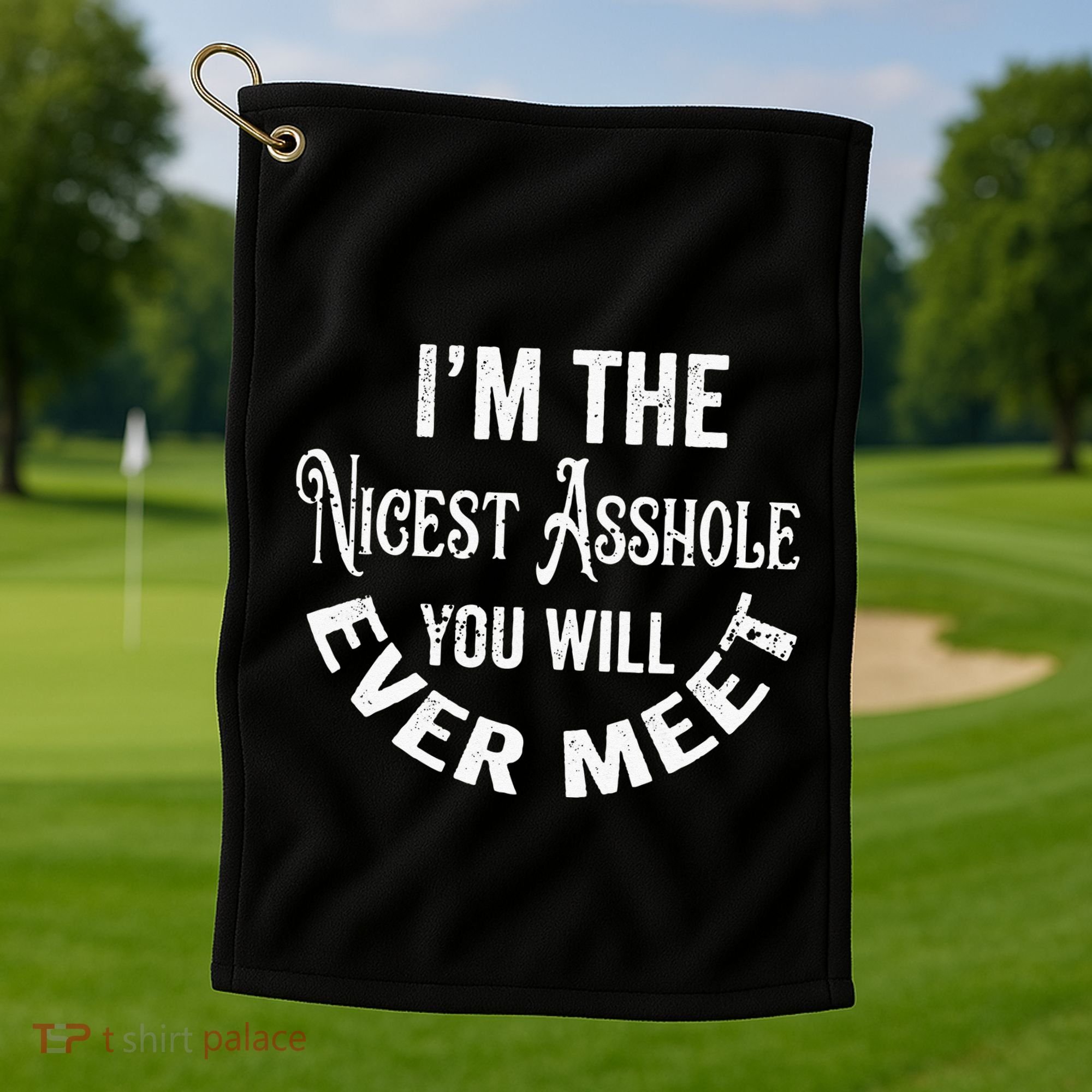 Im The Nicest Asshole You Will Ever Meet Funny Sarcastic Golf Towel