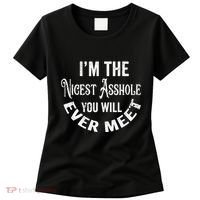 Im The Nicest Asshole You Will Ever Meet Funny Sarcastic Women's T-Shirt thumb 0