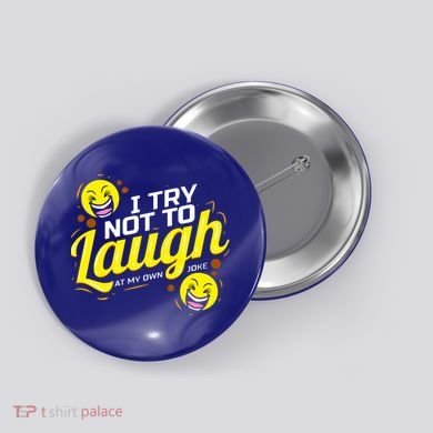 I Try Not To Laugh At My Own Jokes Funny Button