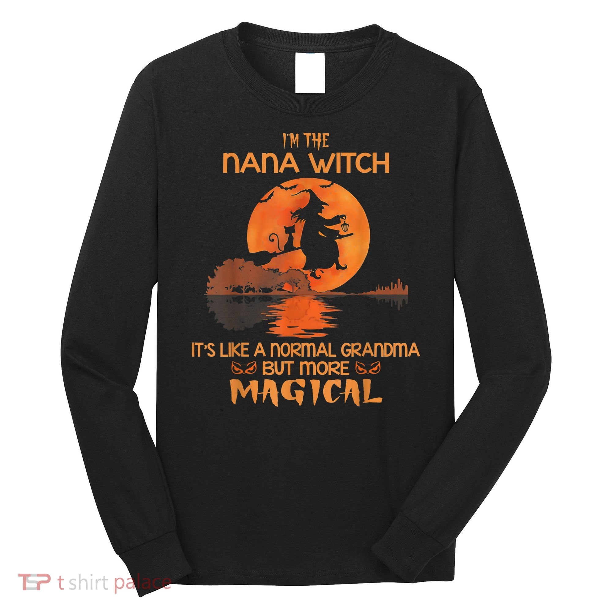 I'm The Nana Witch Like A Normal Grandma Halloween Gifts Long Sleeve Shirt