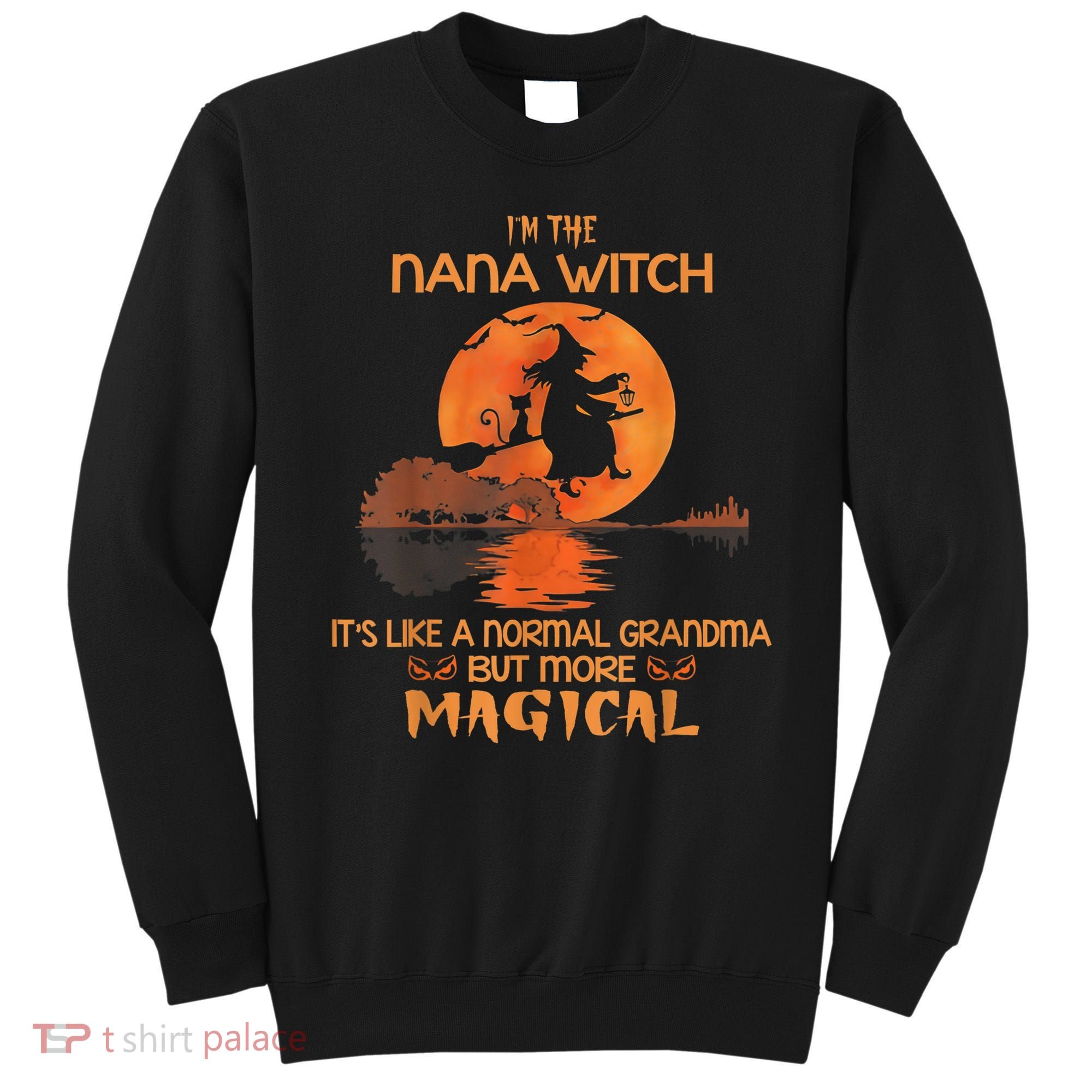 I'm The Nana Witch Like A Normal Grandma Halloween Gifts Sweatshirt
