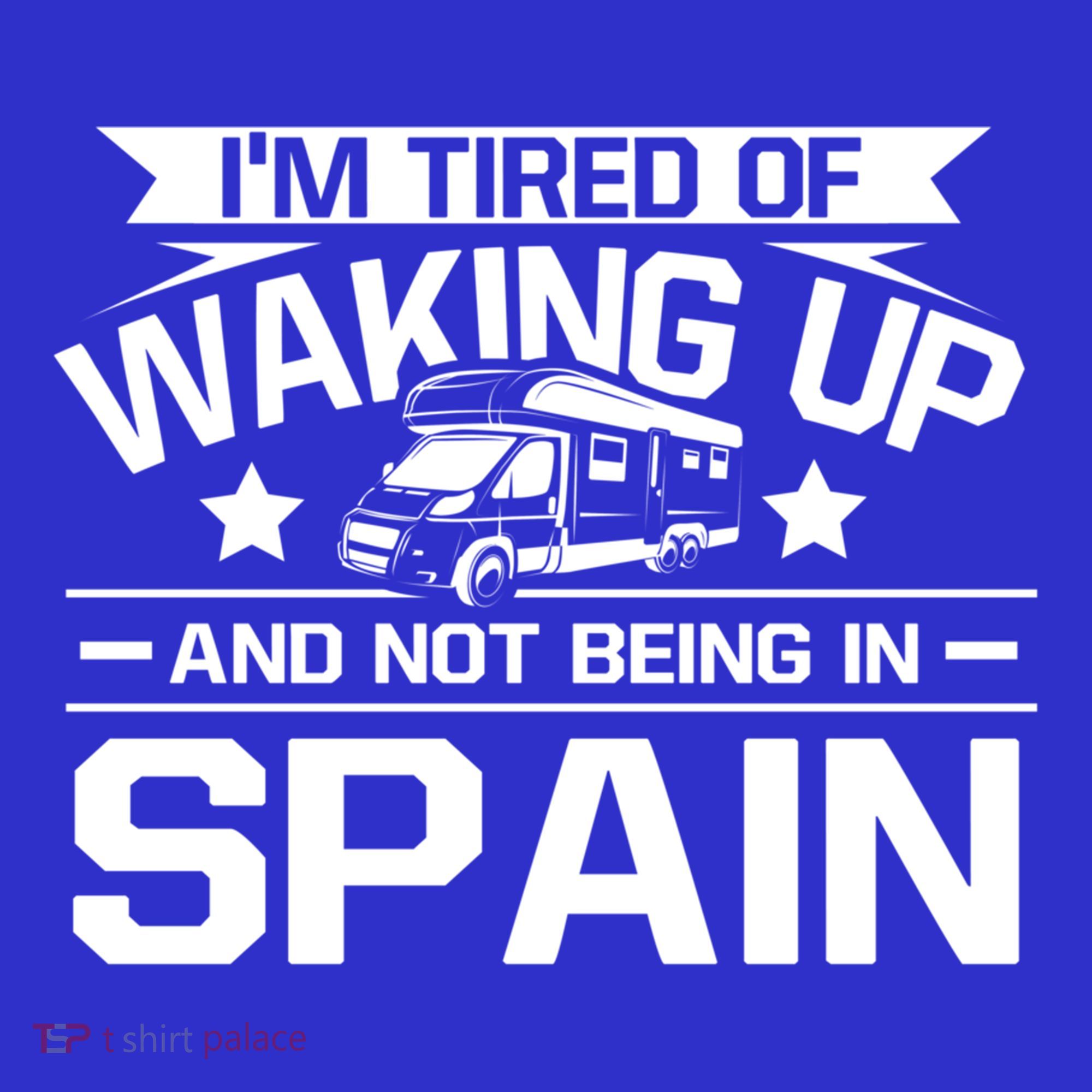 I'm Tired Of Waking Up And Not Being In Spain Happy Camper Gift Sweatshirt