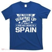 I'm Tired Of Waking Up And Not Being In Spain Happy Camper Gift T-Shirt thumb 0