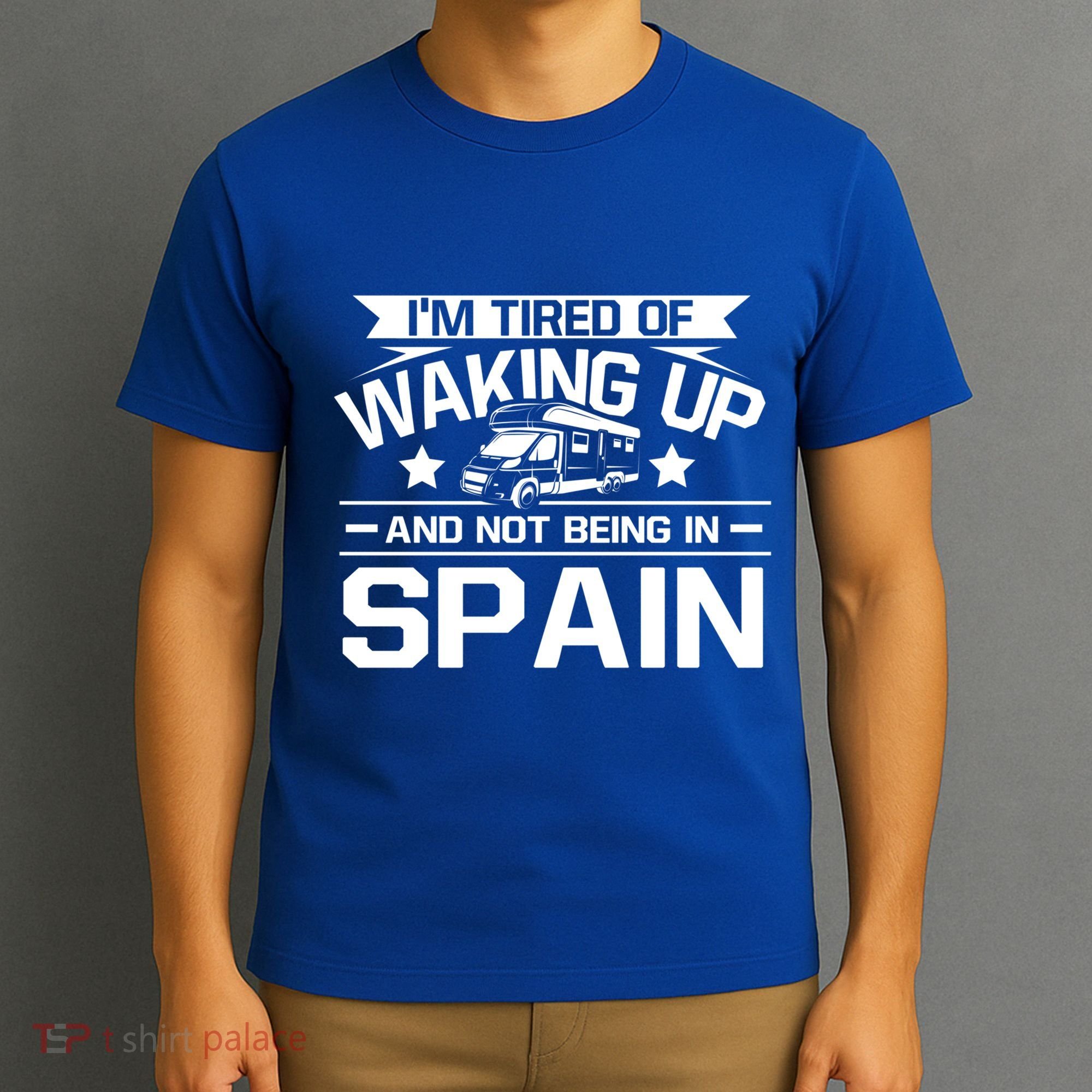I'm Tired Of Waking Up And Not Being In Spain Happy Camper Gift T-Shirt