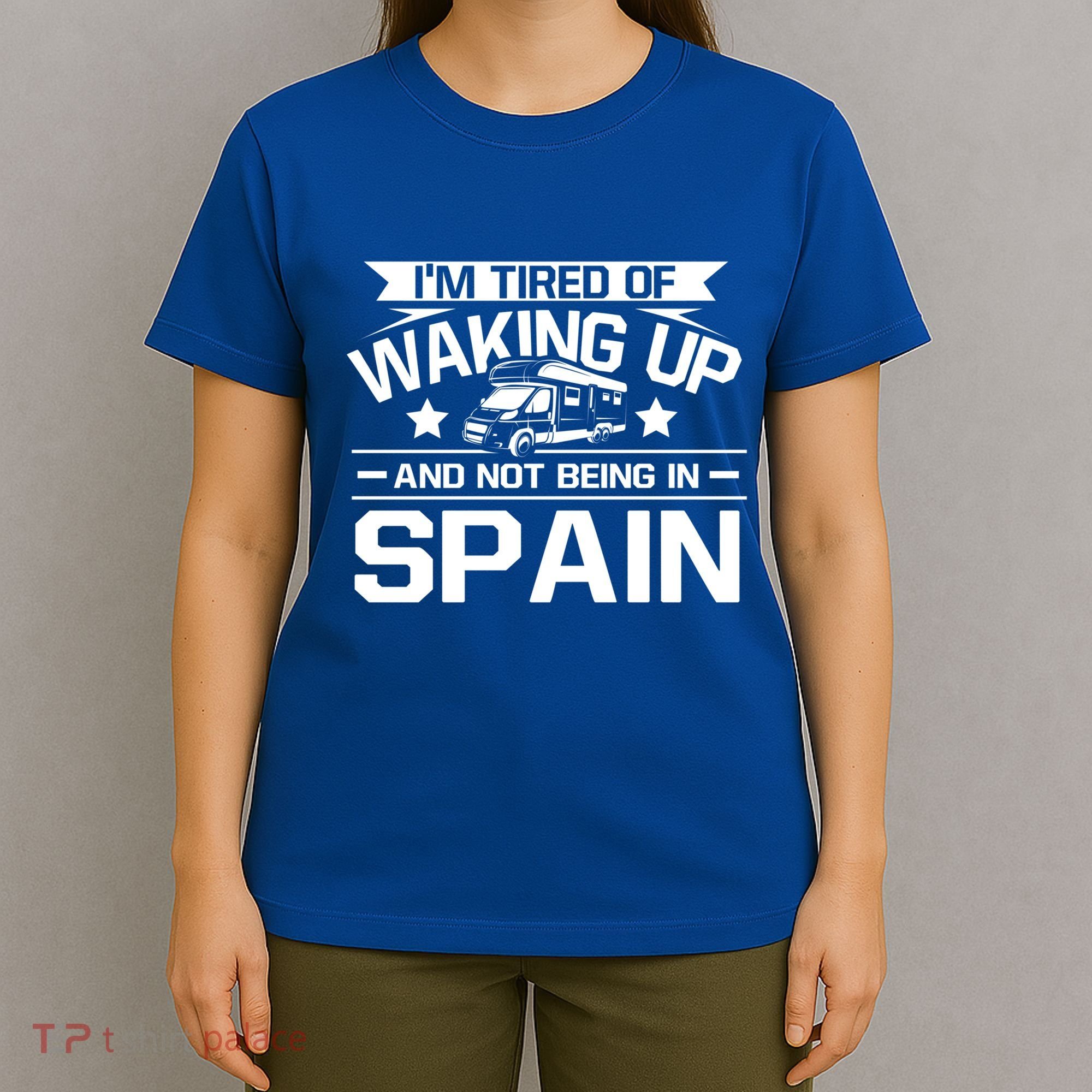 I'm Tired Of Waking Up And Not Being In Spain Happy Camper Gift T-Shirt