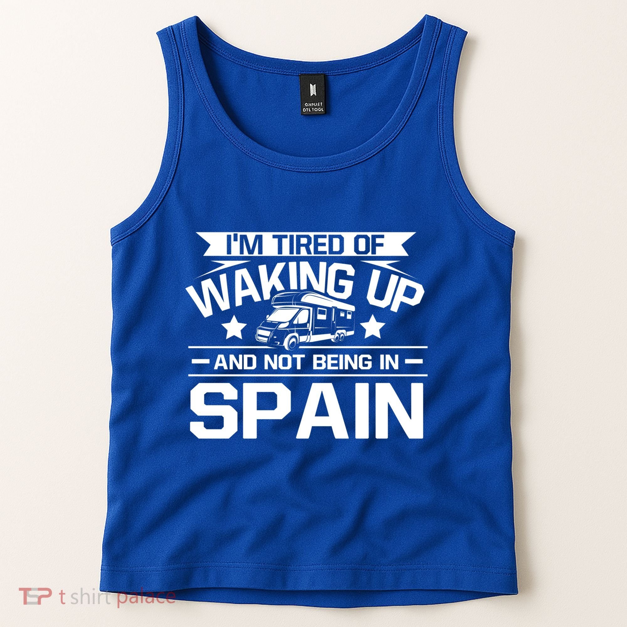 I'm Tired Of Waking Up And Not Being In Spain Happy Camper Gift Tank Top