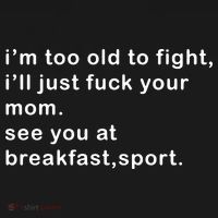 IM Too Old To Fight ILl Just Fuck Your Mom See You At Break Women's Tank Top thumb 5