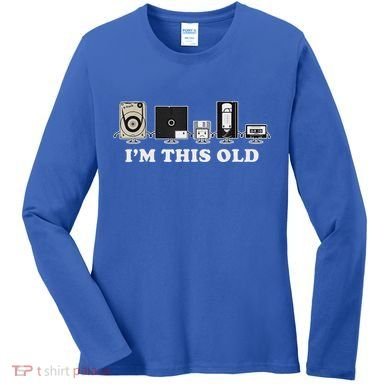 IM This Old Women's Long Sleeve Shirt