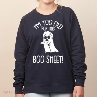 Im Too Old For This Boo Sheet Lazy Halloween Costume Ghost Women's Sweatshirt