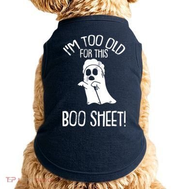 Im Too Old For This Boo Sheet Lazy Halloween Costume Ghost Doggie Tank