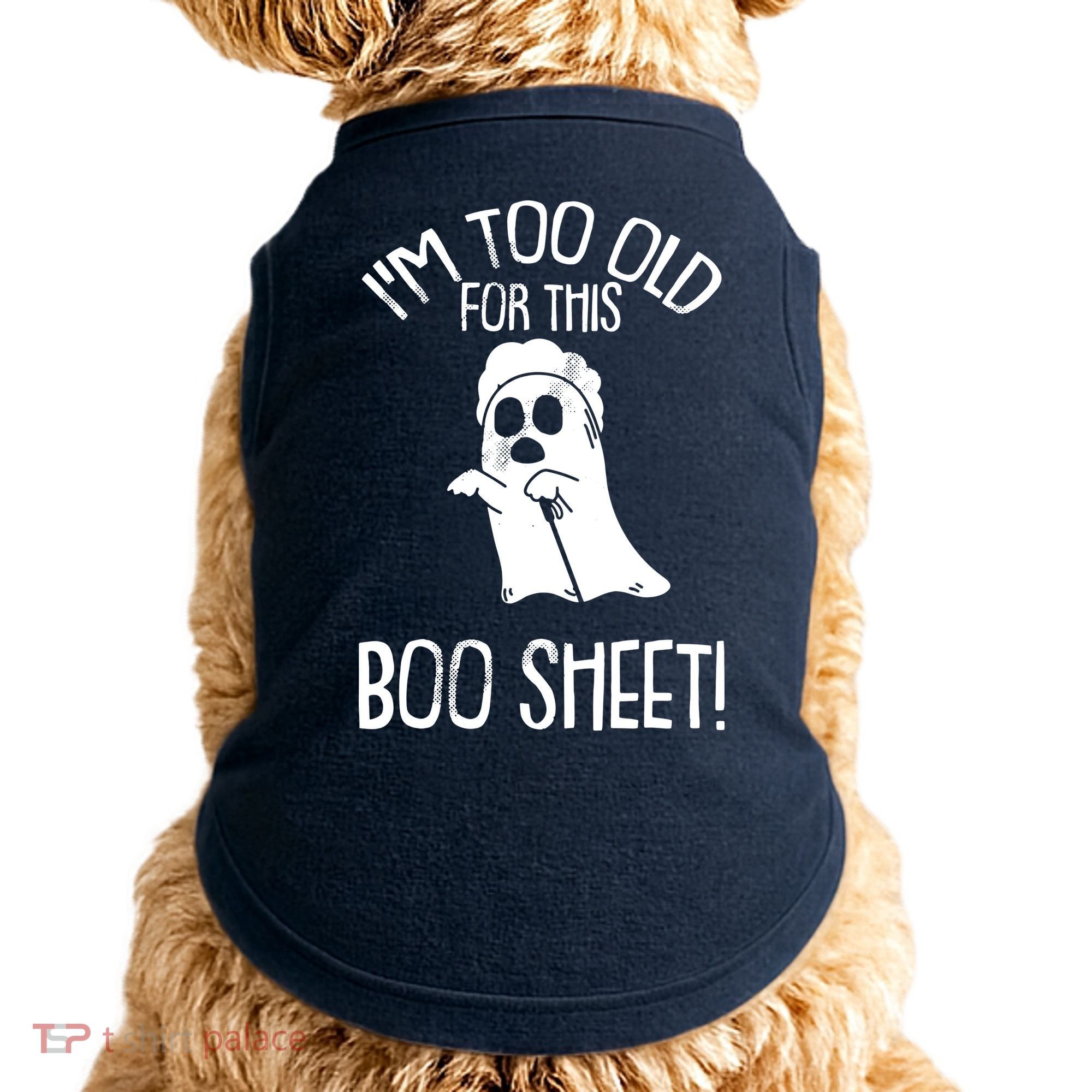 Im Too Old For This Boo Sheet Lazy Halloween Costume Ghost Doggie Tank