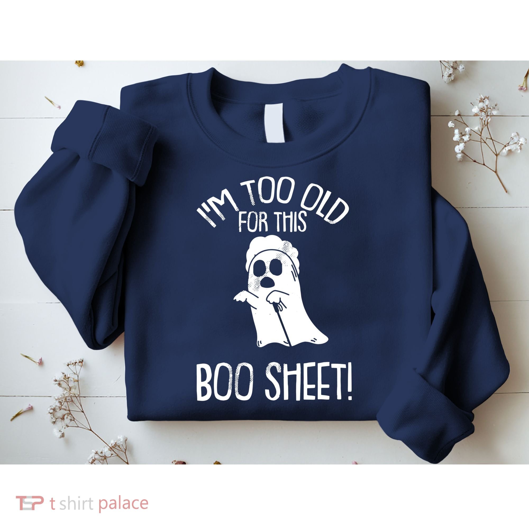 Im Too Old For This Boo Sheet Lazy Halloween Costume Ghost Sweatshirt