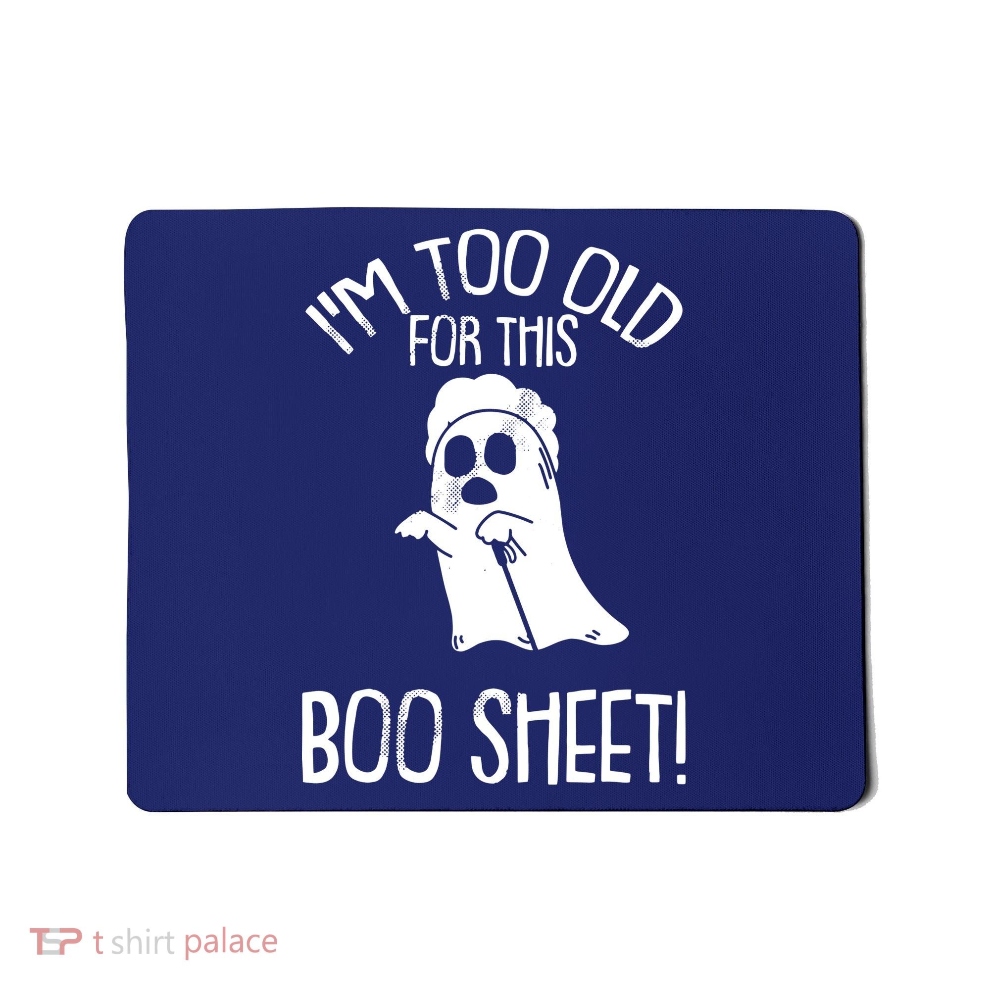 Im Too Old For This Boo Sheet Lazy Halloween Costume Ghost Mousepad