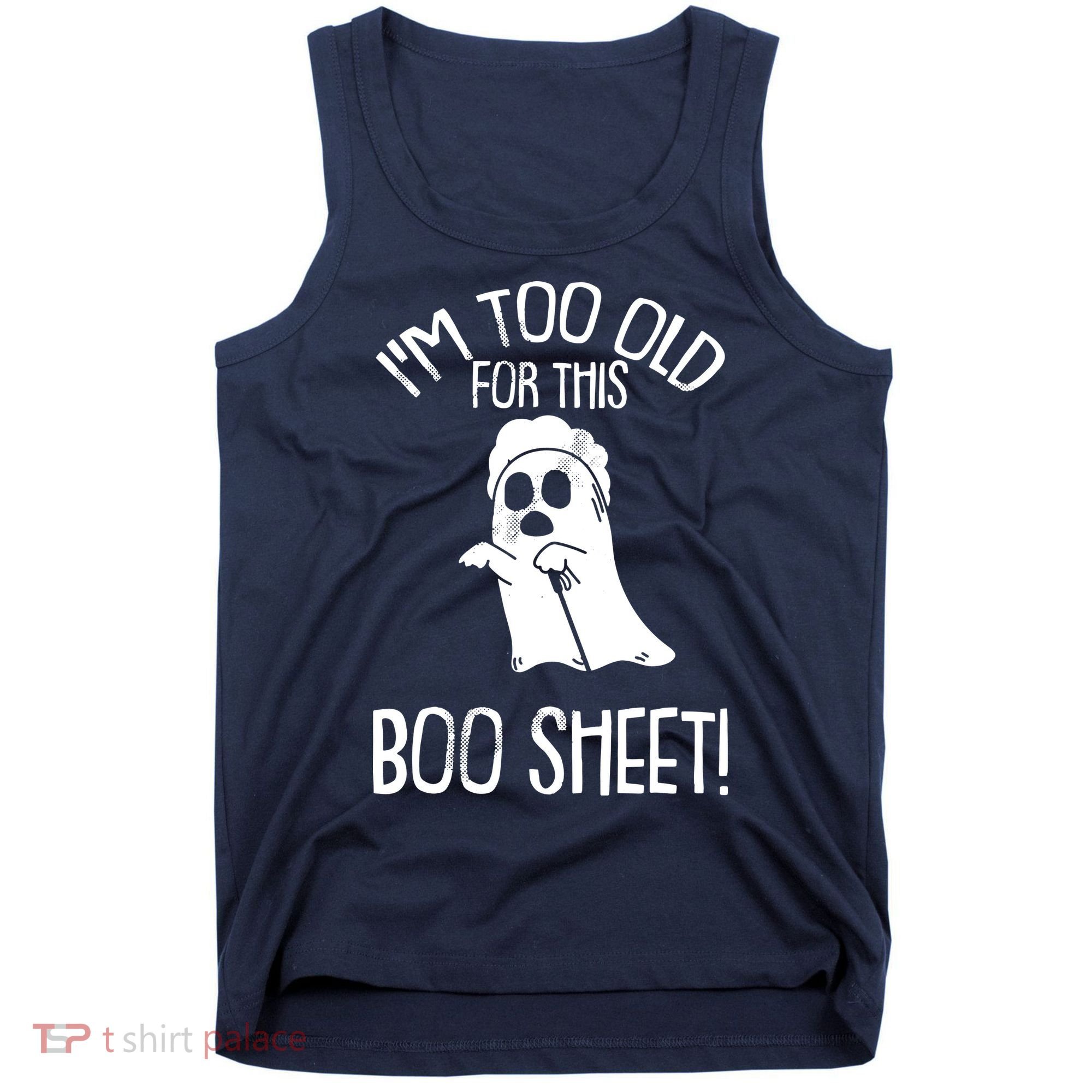 Im Too Old For This Boo Sheet Lazy Halloween Costume Ghost Tank Top